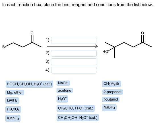 In each reaction box, place the best reagent and c