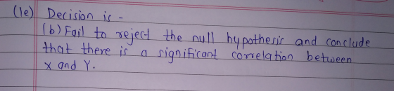 (le) Decision is - (b) fail to reject that there is reject the the null by pothesis and conclude a significant correlation be