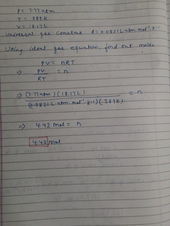 7.77 atm. P= IS 389 K v= 18.172 - Universal ger constant R = 0.0821 L.atm. notik Using ideal gas equation, find out moles pvs