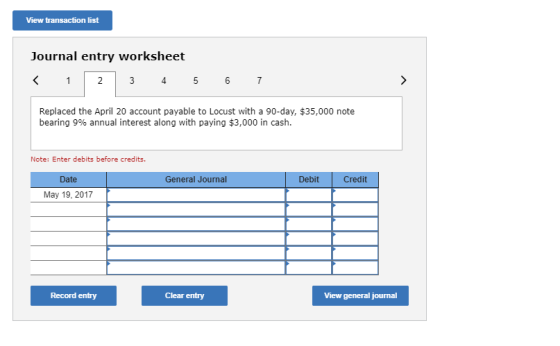 View transaction list Journal entry worksheet 1 3 4 5 6 7 Replaced the April 20 account payable to Locust with a 90-day, $35,