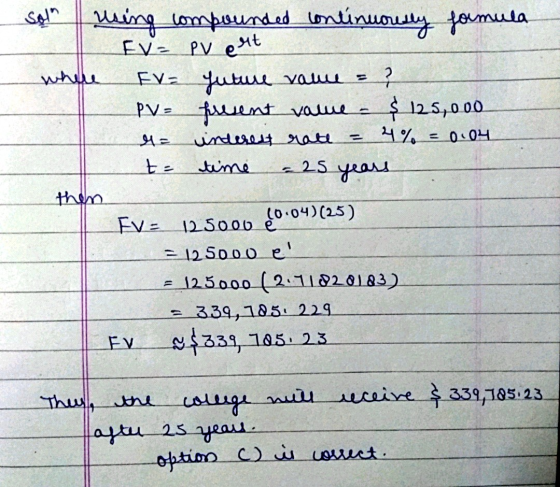 Solo ? using compounded contínuority formula EV = Pv ert where FVe Yuture rame PV, present value = $ 125,000 interest rate 4%