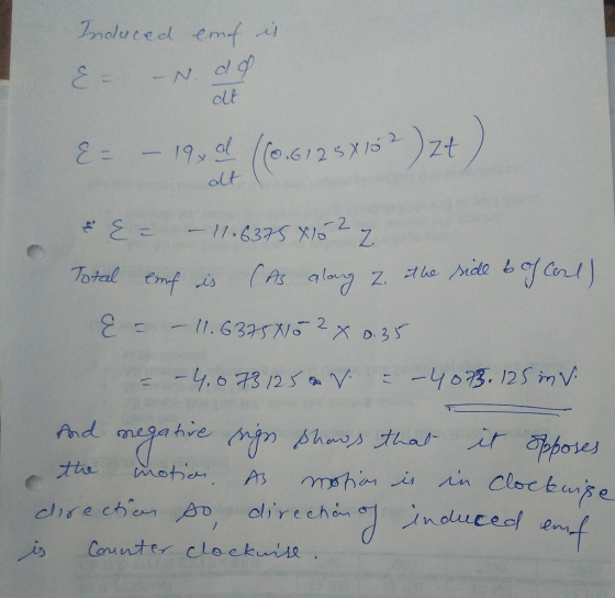 Incluced emf is E- - N. ad at E = – 19. d (10.6125X152) 2t) at & E= – 11.63754102 7. Total enf is (As along 2. the side of Co