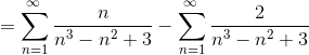 =\sum _{n=1}^{\infty \:}\frac{n}{n^3-n^2+3}-\sum _{n=1}^{\infty \:}\frac{2}{n^3-n^2+3}