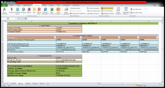 File Home Insert Page Layout﹁ Formulas Data Review View Developer Nitro Pro 5 EX Define Name calculate Now | 嚃Trace Dependents ◆Error Checking 水 e-use in Formula , Insert Autosum Recently Financial Logical Text Date & Lookup & Math More - Time- Reterence - & Trig - FunctionsManager ECreate from SelectionRemove Arrows-Evaluate Formula W wwn dow Calculation-Calculate Sheet Used Remove Arrows Evaluate Formula Function Library Defined Names Formula Auditing Calculation Calculation of Minimum BID PRIC A. Initial Outflow 5420000 Purchase of machine nitial Wo Total Initial Outflow -SUM C3:C4) B. Annual Cash Flow Outflow ditional Investment in Working Capital 52000 52000 52000 52000 Add: Fixed Cost after ta ess: Tax Benefit on Depreciation Total Cash Outflow PVF 10% PV of Cash Flow Outflow -10 70000+0.7 -980000 0.3 -SUBTOTAL 109.C9:C1l -11.1-Table 1#Headers -C13+C12 1070000-О.7 -980000 0.3 -SUBTOTAL 109,D9 DI1)-SUBTOTAL (109 19:E1I) -SUBTOTAL (109,F9:F11)-SUBTOTAL (109.G9 G1l = 1.1.1*Table 3-Headers D13 D12 --1070000 0.7 -9800000.3 1070000÷0.7 -980000 0.3 -1070000+0.7 -9800000.3 12 1.1 Table3IT#Headers -E13 E2 -1/1.1 TableSIHeaders1[411 1/1.1 Table3I+Headers F13-F12 13 -G13 G12 15 16 C. Terminal cash Flow ge Value 520000 =11.1-Table 18 PVF 1046, 5th Year -Headers of Total Fixed Cash Outflow --(C5+SUM(C 14:014)-C19) Total no. of stamps Cost per unit to recover Fixed Cost 102000000 5 C21/C22 ariable Cost per Stam Bid Price Per Sta 0.52 =SUM(C23:C24) 26 Sheets . Sheet1 Sheets sheets . Sheet7-2 14 ㅔ ト HI Ready