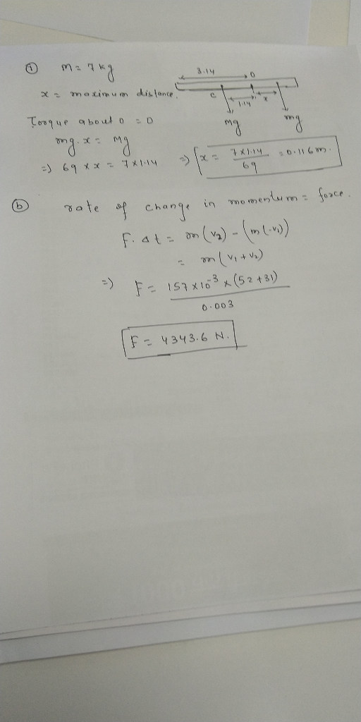 0 m2 ча x= maximum distance, Torque about a =D ong. x= mg =) 69xx - 7x1114 14. 0.16 force 6 rate of change in momentum fata d