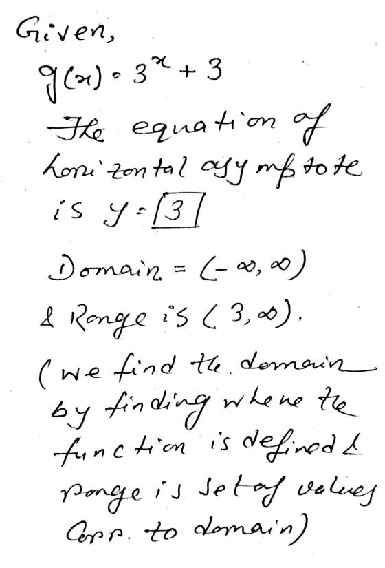Given, 9()•37+ 3 The equation of horizontal asymptote is y=131 Domain =(-0,0) & Renge is (3.00), (we find the domain by findi