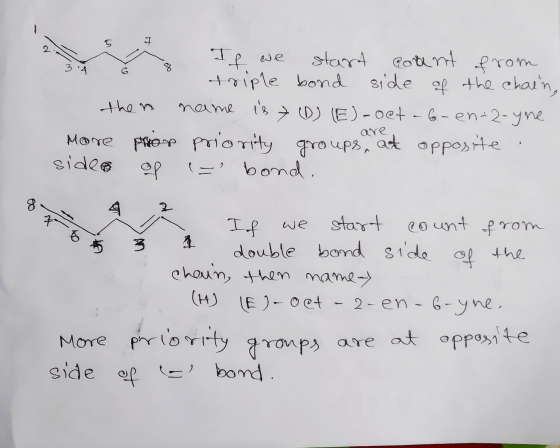 If we start polant from triple bond side of the chain, the name is 7 (D) (E)-oet a 6.-en-2-yne More prior priority groups at