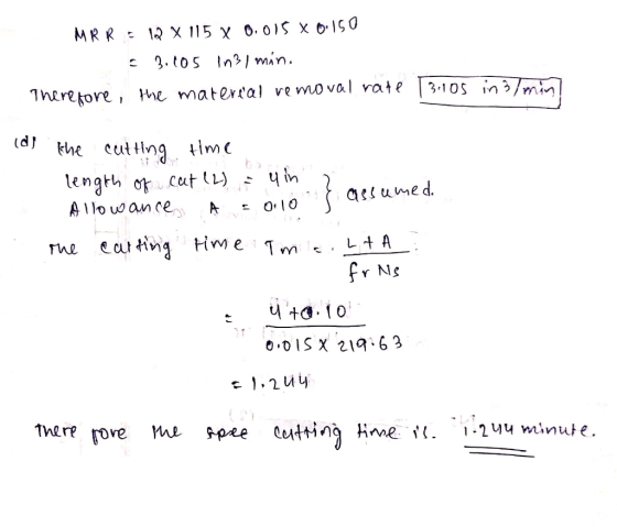 MRR = 12 X 115 X 0,015 x 0.150 - 3.005 in31 min. Therefore, the material removal rate | 3.105 in almin assumed. A 010 ide the