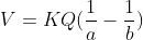 V = KQ(\frac{1}{a}-\frac{1}{b})