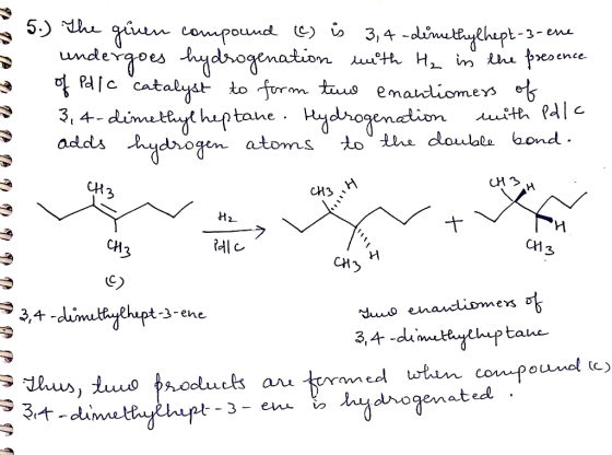 35.) The given compound (C) is 3,4-dernethy Chept-3-ene undergoes hydrogenation with H₂ in the presence of Pdlc catalyst to f