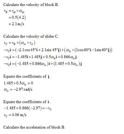 Calculate the velocity of block B. Vg=nxD = 0.5(4.2) = 2.1 m/s Calculate the velocity of slider C. Vc = Vg +(@% XPD) -vci =(-
