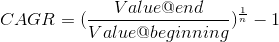 CAGR = (\frac{Value @end}{Value @beginning})^\frac{1}{n} - 1