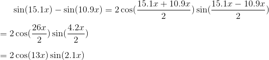 \sin(15.1x)-\sin(10.9x)=2\cos(\frac{15.1x+10.9x}{2})\sin(\frac{15.1x-10.9x}{2}) \\ \\ =2\cos(\frac{26x}{2})\sin(\frac{4.2x}{2}) \\ \\ =2\cos(13x)\sin(2.1x)