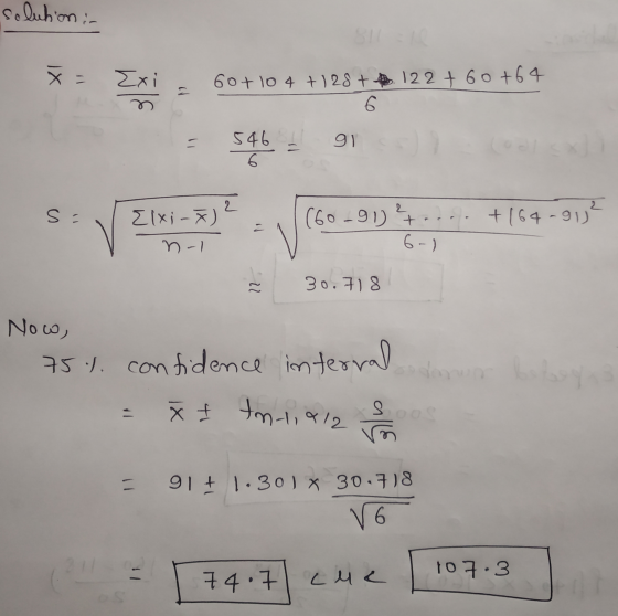 solution : x = Exi 60+ 10 4 + 128+ 12 2 + 60+64 = 6. 5463 91 6 2 s = Ixi-) (60-91) .... +164-913² n-1 6-) 22 30.718 Now, 75%