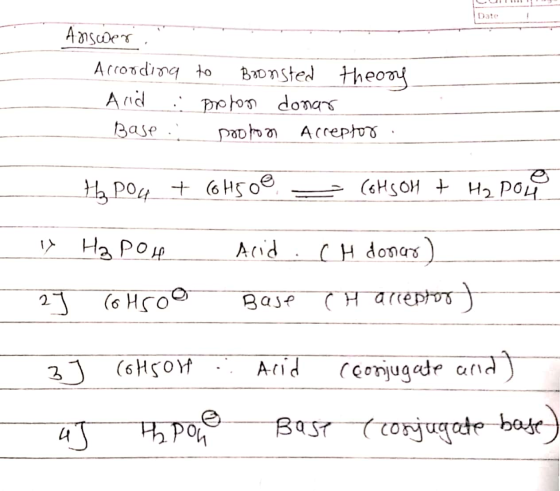 III Date Answer. According Arid : Base .. to Boonsted theory proton donar proton Acreptor Ha Pou + C6H5o = COHSOH + H₂ Pore