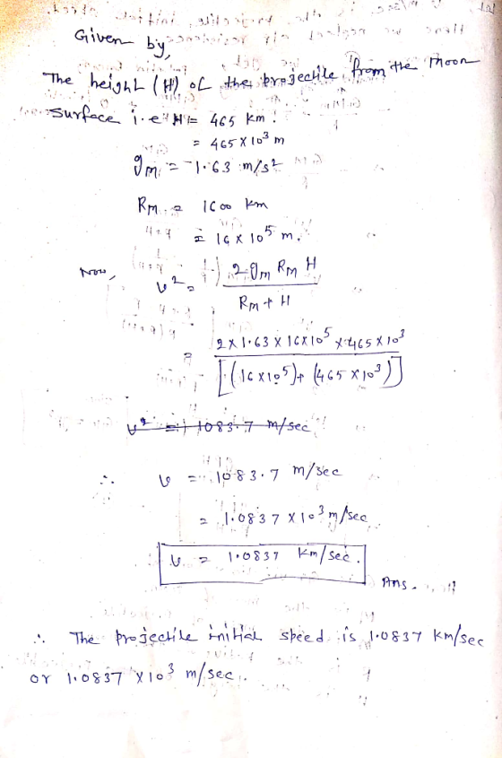 Given Hhe Moon The heih (H) oLthebrjecile Surface e 45km 7 465X103 m m 16.3m/st 2 163 X 1C l03. X4c5 103 es7m/sec 83.7 m/see