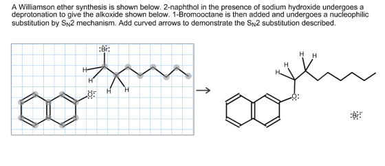 A Williamson ether synthesis is shown below. 2-naphthol in the presence of sodium hydroxide undergoes a deprotonation to give the alkoxide shown below. 1-Bromooctane is then added and undergoes a nucleophilic substitution by SN2 mechanism. Add curved arrows to demonstrate the SN2 substitution described Br. о: :Br.