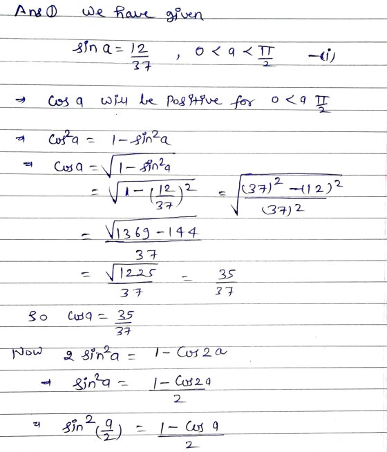 Anso we have given , 0<a<TI sin a = 12 ) 37 cos a will be positive for oca I a cos a = - sinza Casa =vi-sinha - 12 T37² 41202