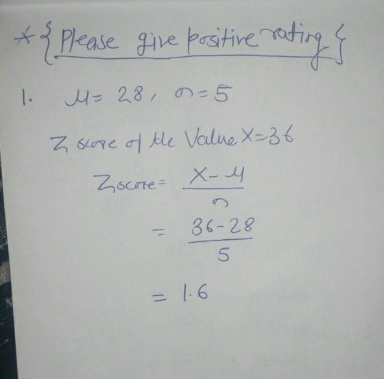 *& please give positive rating & 1. 4-28, 0= 5 Z score of the Value x=36 25сле - Х- Ч 36-28 5. = 1.6
