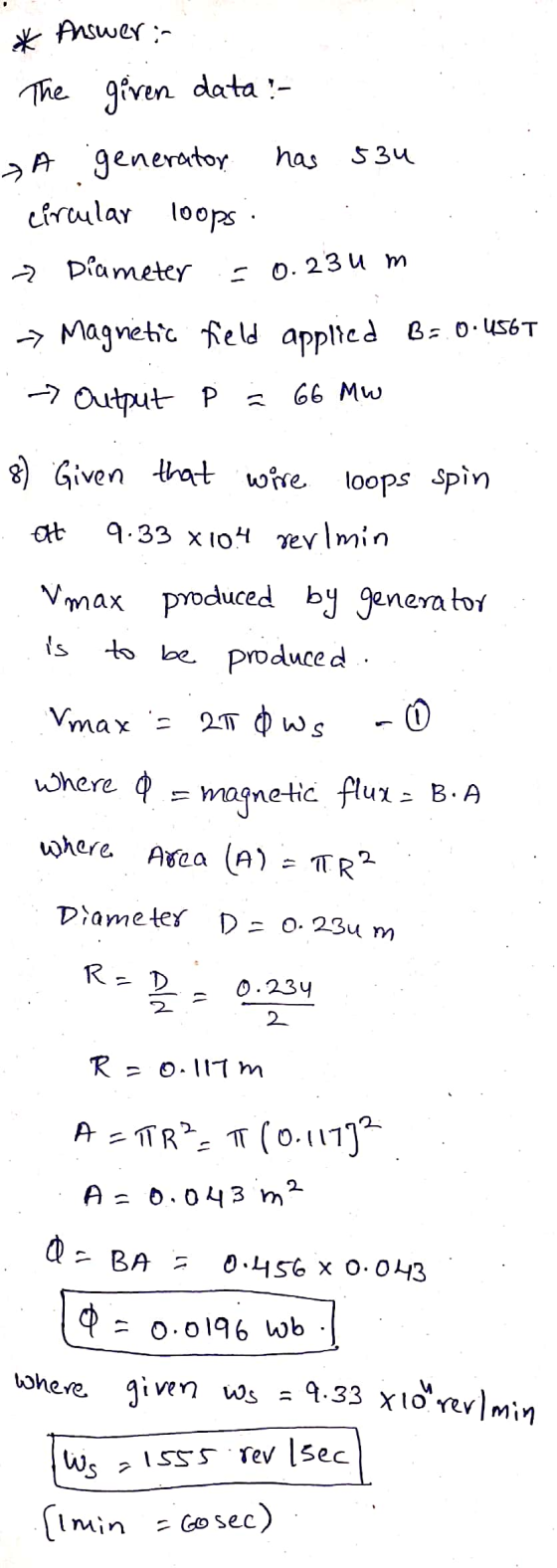 * Answer: The given data ? has 534 ЭН generator circular loops - Diameter = 0.234 m → Magnetic field applied B: 0.456T -> Out