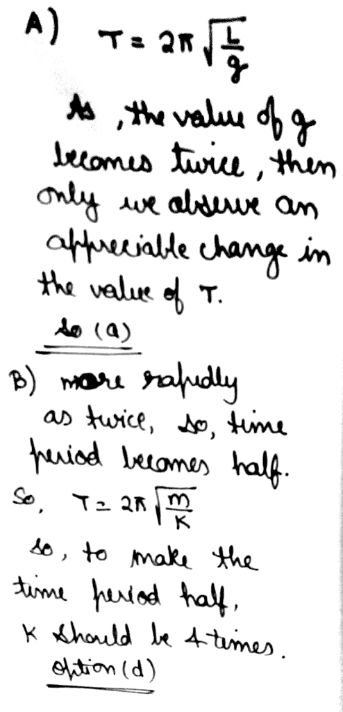 A) T= 25 T As the value of a becomes twice, then only we alserve an appreciable change in the value of T. B) me are rafudly -