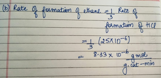 (6) Rate of formation of feth Rate of ethane = 1 3 formation = // forma of He = (25/10-6) 8.33x 10-6 i mol 3 gmol cat-min go