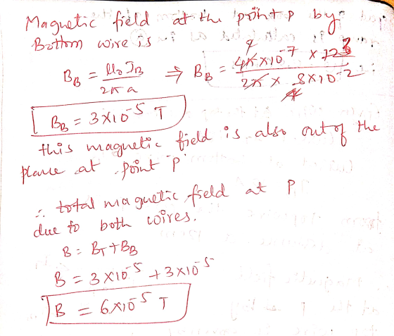 .7 x BB = BB 2K a Magnetic field at the pähts by Bottom wire is a la q lla JB 46x10 x 22 26 8x102 Bo T this magnetic field is