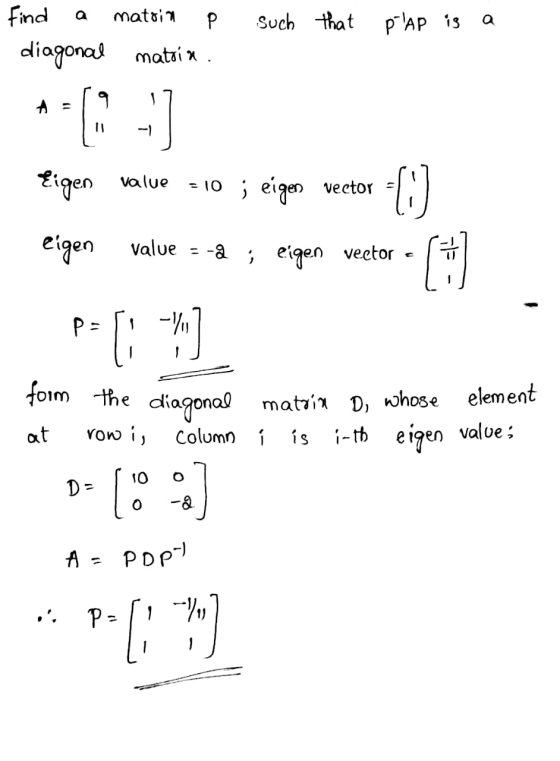 matoio P such that plap is a Find diagonal matria A १ 11 11 Eigen value = 10 ; eigen vector -D value eigen =&; eigen veetor -