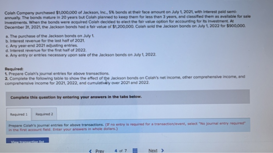 Colah Company purchased $1,000,000 of Jackson, Inc., 5% bonds at their face amount on July 1, 2021, with interest paid semi-