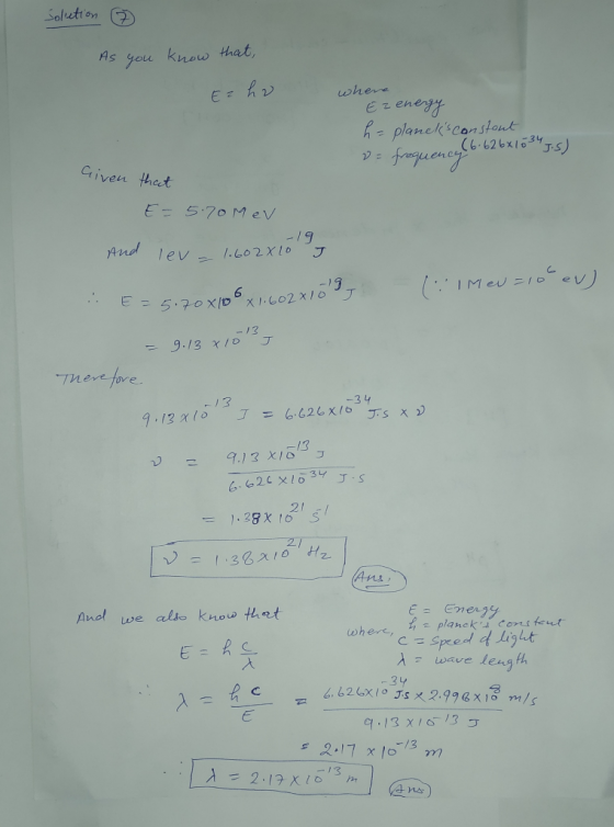 Solution ☆ As you know that, where Ez energy h = planets constant (6.626x10 347.5) 2= frequency Given that E = 5.70M eV And