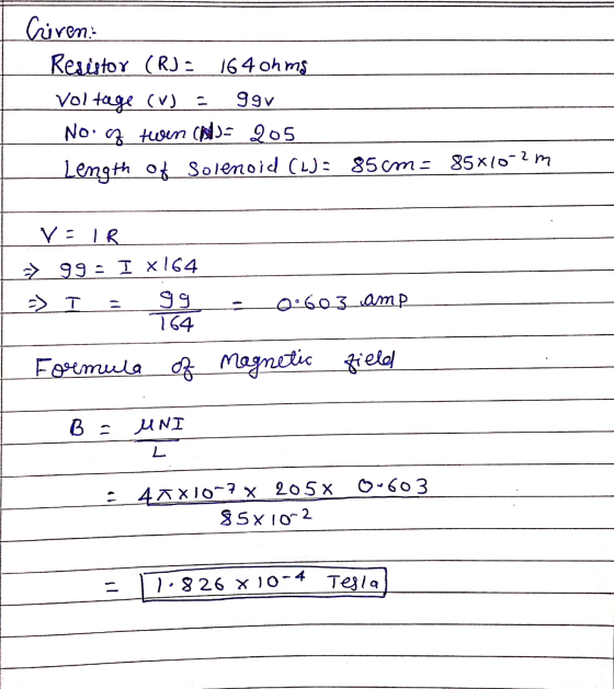Ciren: Resistor (RJ: 164 ohms Voltage (V) = 99v No. of toen (A)= 205 Length of solenoid (L): 85 cm= 85x10-?m VEIR_ =99 = I x1