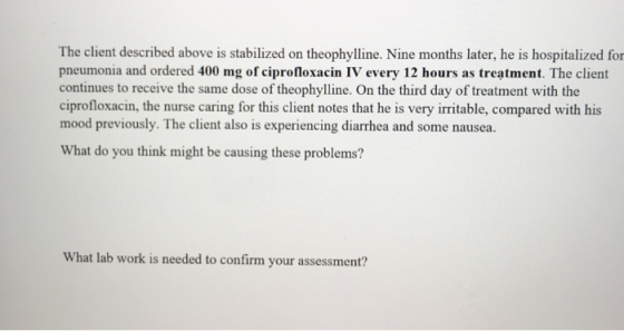 The client described above is stabilized on theophylline. Nine months later, he is hospitalized for pneumonia and ordered 400