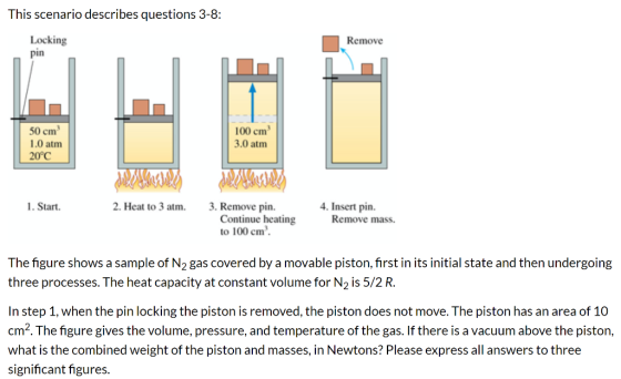 This scenario describes questions 3-8: Remove Locking pin 50 cm 1.0 atm 20°C 100 cm 3.0 atm 1. Start 2. Heat to 3 atm. 3. Rem