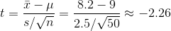 t={\bar x-\mu\over s/\sqrt n}={8.2-9\over 2.5/\sqrt{50}}\approx -2. 26