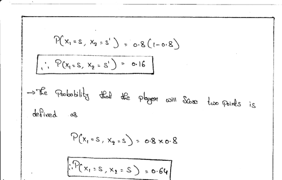 P(x, = S, Xo = 5 ) = 0.861-0.8) 1.; PCX, =S, Xo = s) > 0.16 The Poobability defined as that the player will Store two point