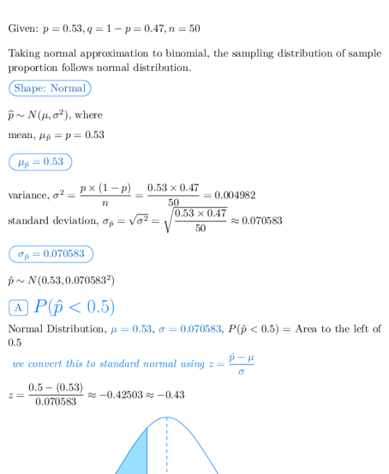 Given: p 0.53, q 1-p 0.47,n-50 Taking normal approximation to binomial, the sampling distribution of sample proportion follow