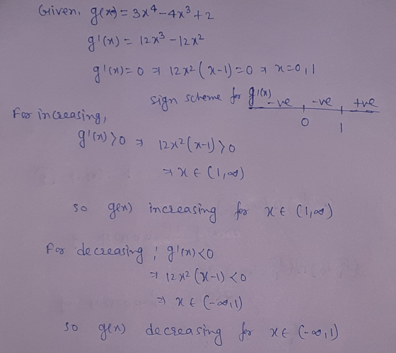 Griven, gex) = 3x4–4x3+2 g! (x) = 12x3 - 12x² gi(M)0 4 12x2 ( x-1)=0 a 220,1 sign scheme for grow ve, are for increasing, g