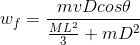 w_f = \frac{mvD cos \theta}{\frac{ML^2}{3}+ mD^2}