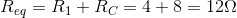 R_{eq}=R_{1}+R_{C}=4+8=12\Omega