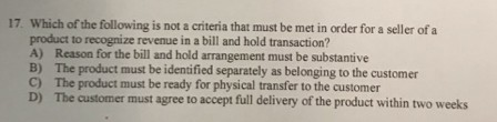 17. Which of the following is not a criteria that must be met in order for a seller of a product to recognize revenue in a bi