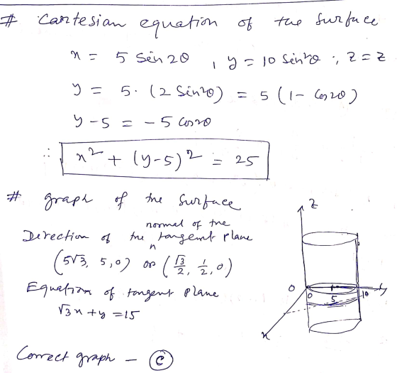 # Cantesian equation of the surface n = 5 sein 20 I y = 10 senho . z=z y = 5.(2 Sino) = 5(1- Com 20 ) y-5=-5 casso 12 + 14-5)