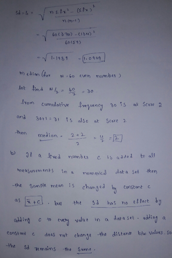 60 () 60 (51) hm edian ot N -Go even numbes an 30t 3 alse at Store 2 en median 2 2. neasuvements in a numeica data et #her -the Somple mean changd ty Constant c Chana but the 53 has mo el lect b ad ing C t const ant the Sd e moins the Sarne evoy valu in a dataet adding a c does not chane the distante blu Vales. So