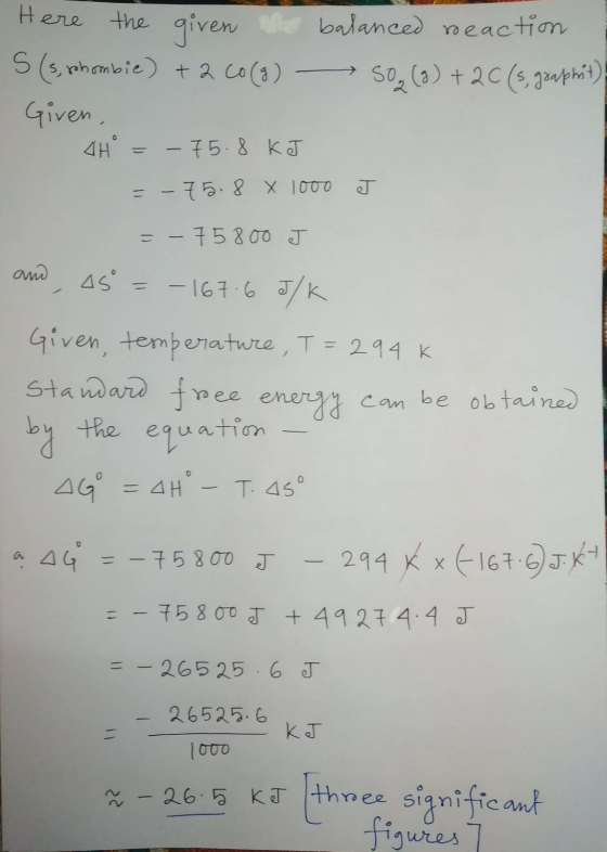 Here the given the balanced reaction 5 (s, phombie) + 2 CO(g) — 50,(0) +20 (s, goaphat) Given, 4H = - 75.8 kJ = -75.8 x 1000