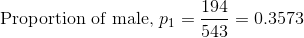 \text{Proportion of male, }p_1=\frac{194}{543}=0.3573