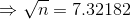\Rightarrow \sqrt{n}=7.32182