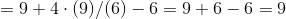 =9+4\cdot (9)/(6)-6=9+6-6=9