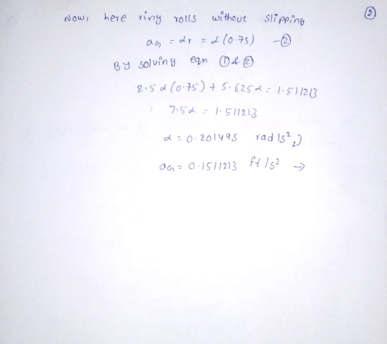 Now, here ring rolls without slipping ag=&r=2(075) - By solving ean Of 2152 (0.75) + 5:6252 = 1.511213 17:52 = 1.511213 a=0.2