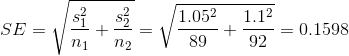 SE = \sqrt{\frac{s_1^2}{n_1} + \frac{s_2^2}{n_2}} = \sqrt{\frac{1.05^2}{89} + \frac{1.1^2}{92}} = 0.1598