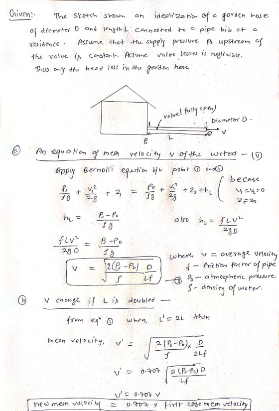 an Given! The sketch shown idealization of a garden hose of diometer & and length I connected to a pipe bib at residence. Ass