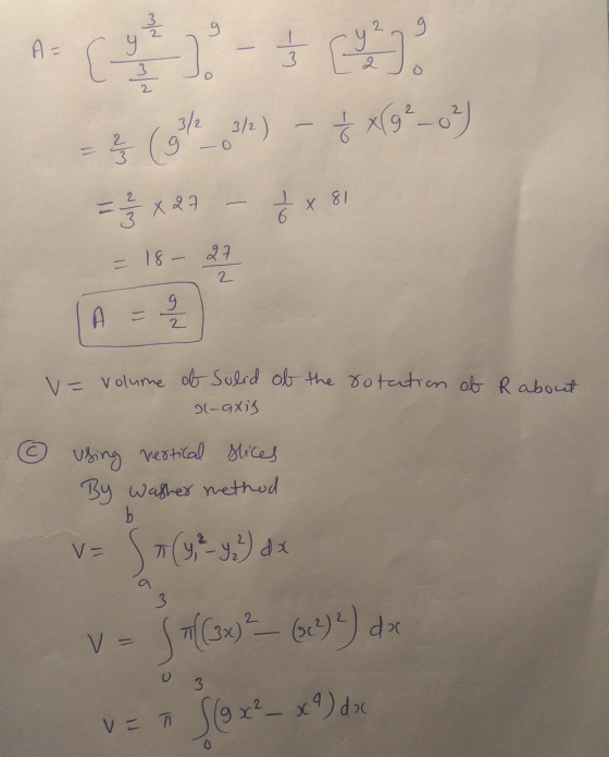 2 A= ( - $ - Cor) - 4x99-04 1 738 x 27 – 2x 81 = 18 - 27 2 I v- volume of Solid of the rotation of Rabout al-axis © Using ver